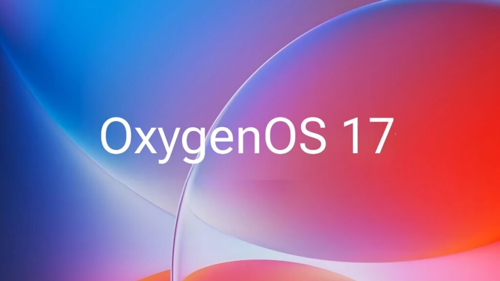 OxygenOS 17 Early Leak: Android 17 के साथ आने वाले नए फीचर्स और अपग्रेड्स