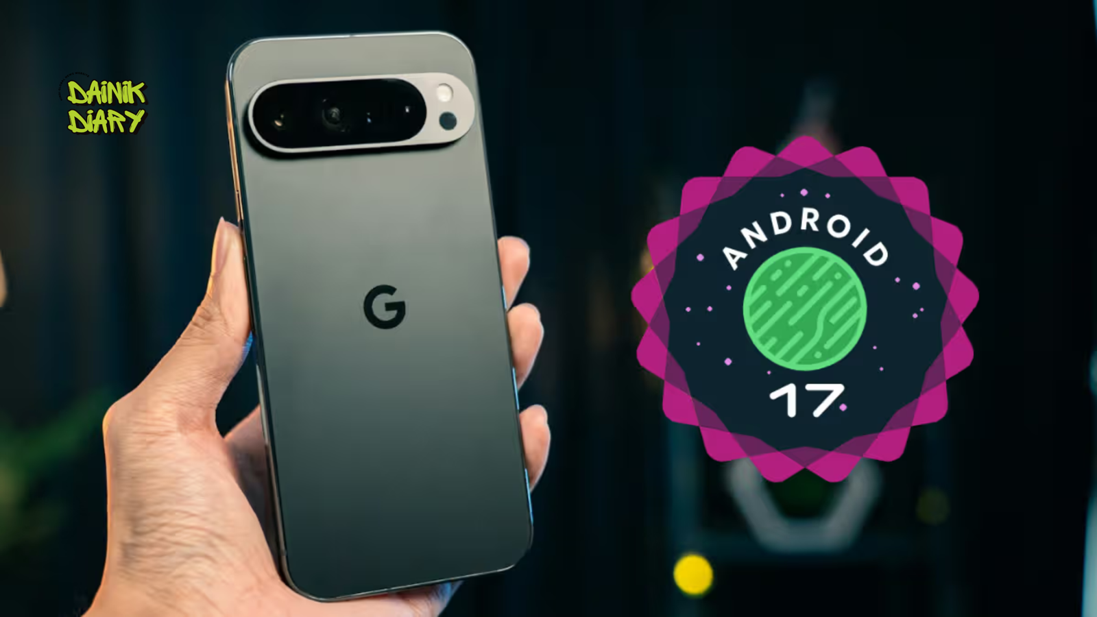 Android 17 Update Rolls Out for Pixel Phones: New Features, Security Upgrades & Changes Explained